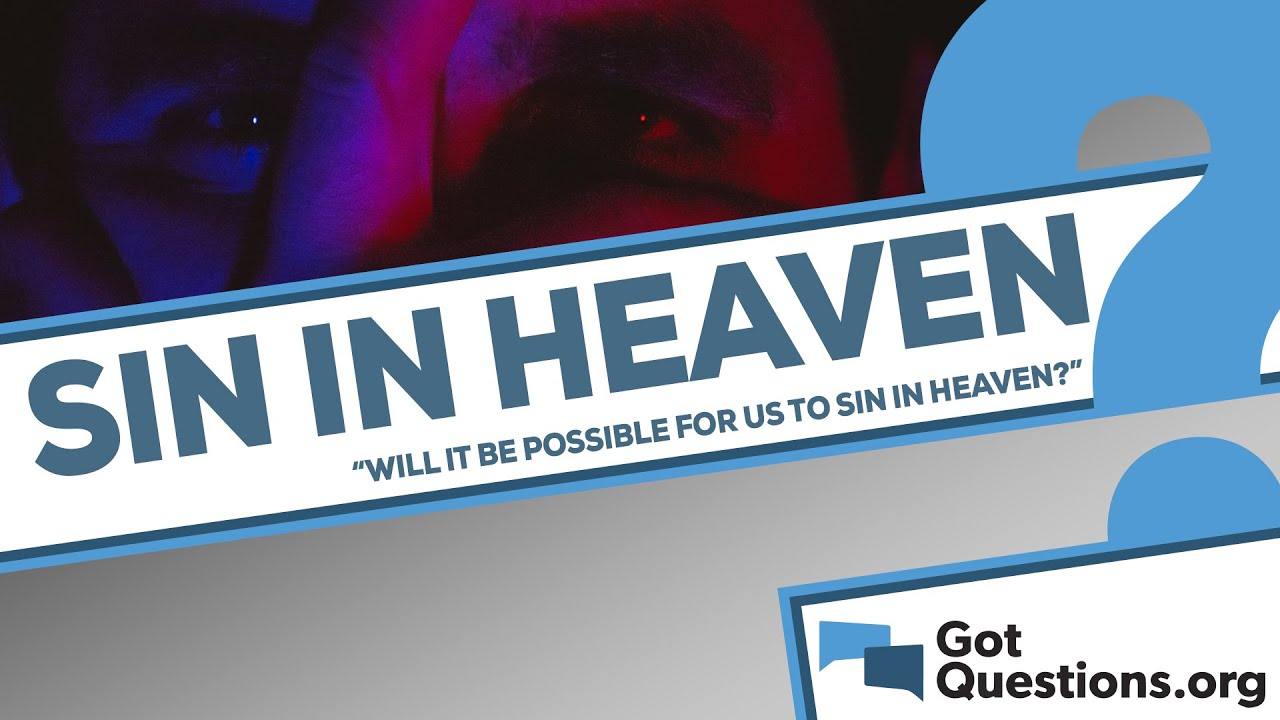 Will it be possible for us to sin in heaven?