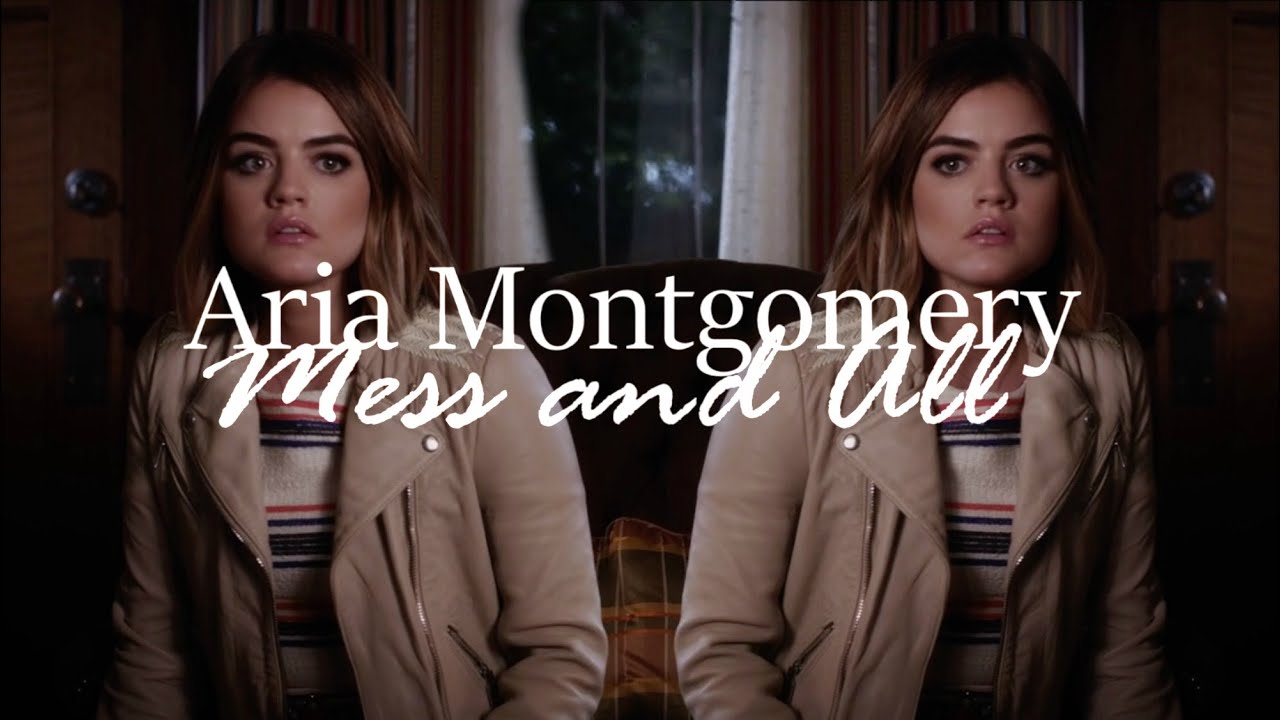Aria Montgomery | Mess and All