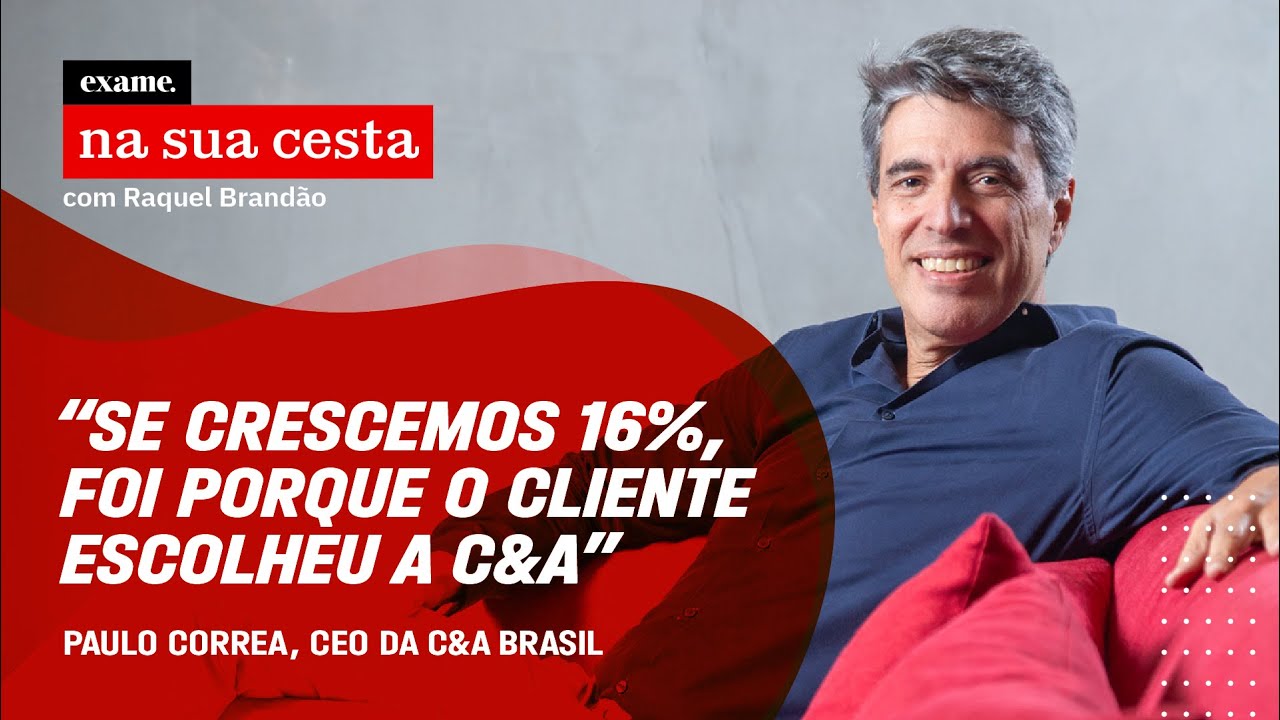 O segredo da C&A para voltar à moda EP# 11 - NA SUA CESTA: Paulo Correa, CEO da C&A
