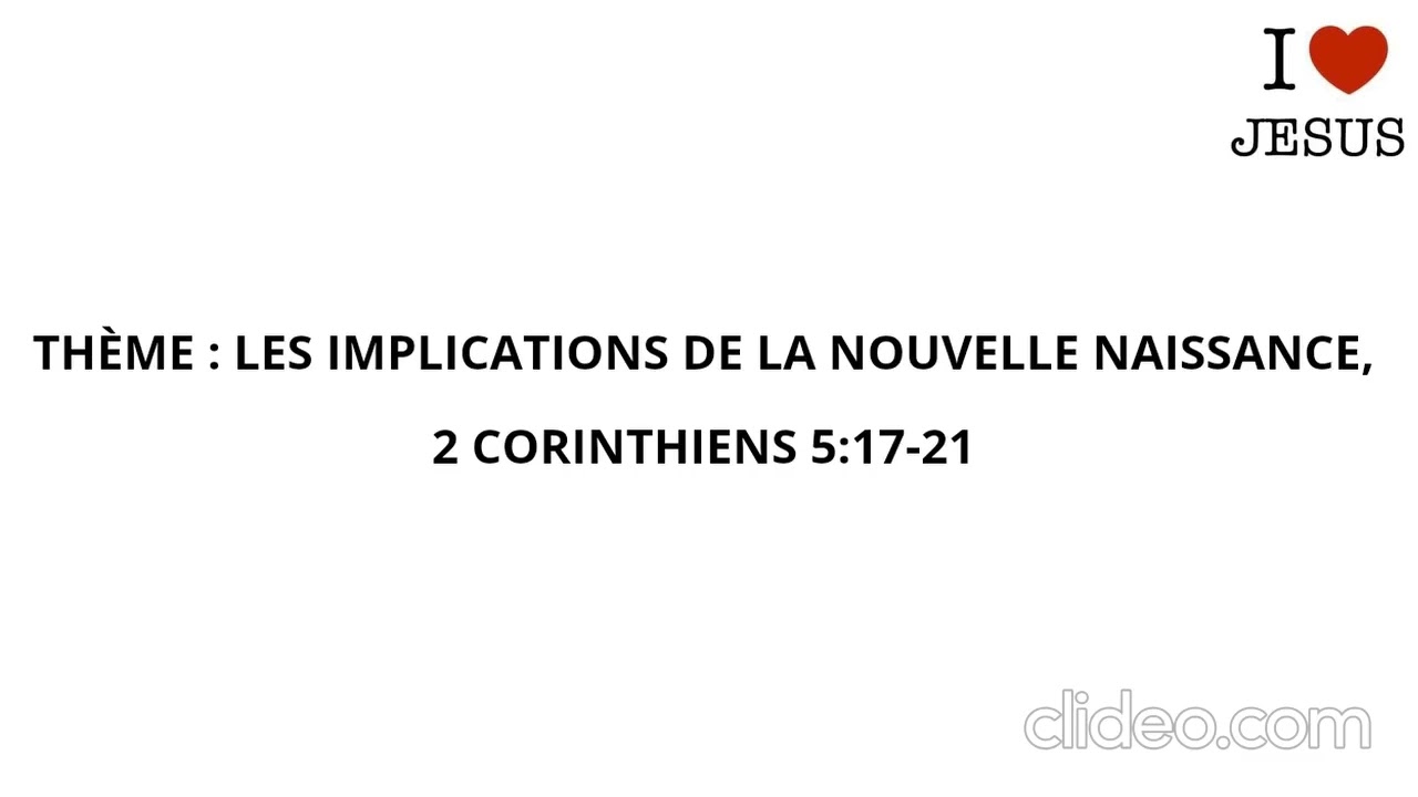 THEME : LES IMPLICATIONS DE LA NOUVELLE NAISSANCE, 2 Corinthiens 5:17-21