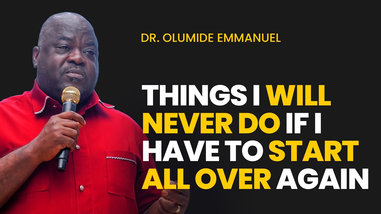Things I will Never Do If I have to Live LIFE AGAIN - Dr. Olumide Emmanuel #dancreateswealth