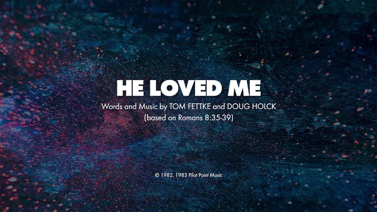 HE LOVED ME - SATB (piano track + lyrics)
