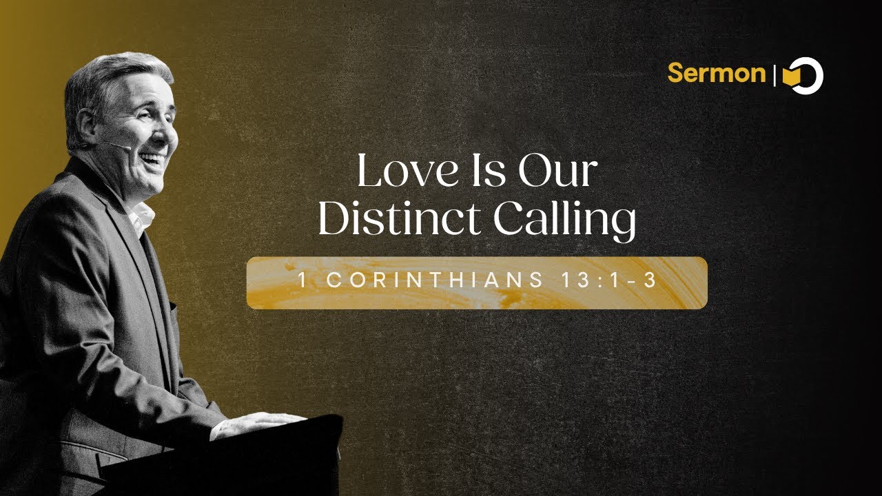 Love Is Our Distinct Calling | Sermon on 1 Corinthians 13:1–3 by Pastor Colin Smith