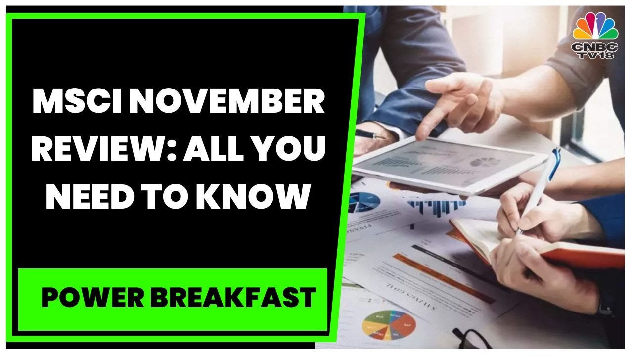 MSCI Equity Indexes November 2022 Index Review | Power Breakfast |CNBC-TV18