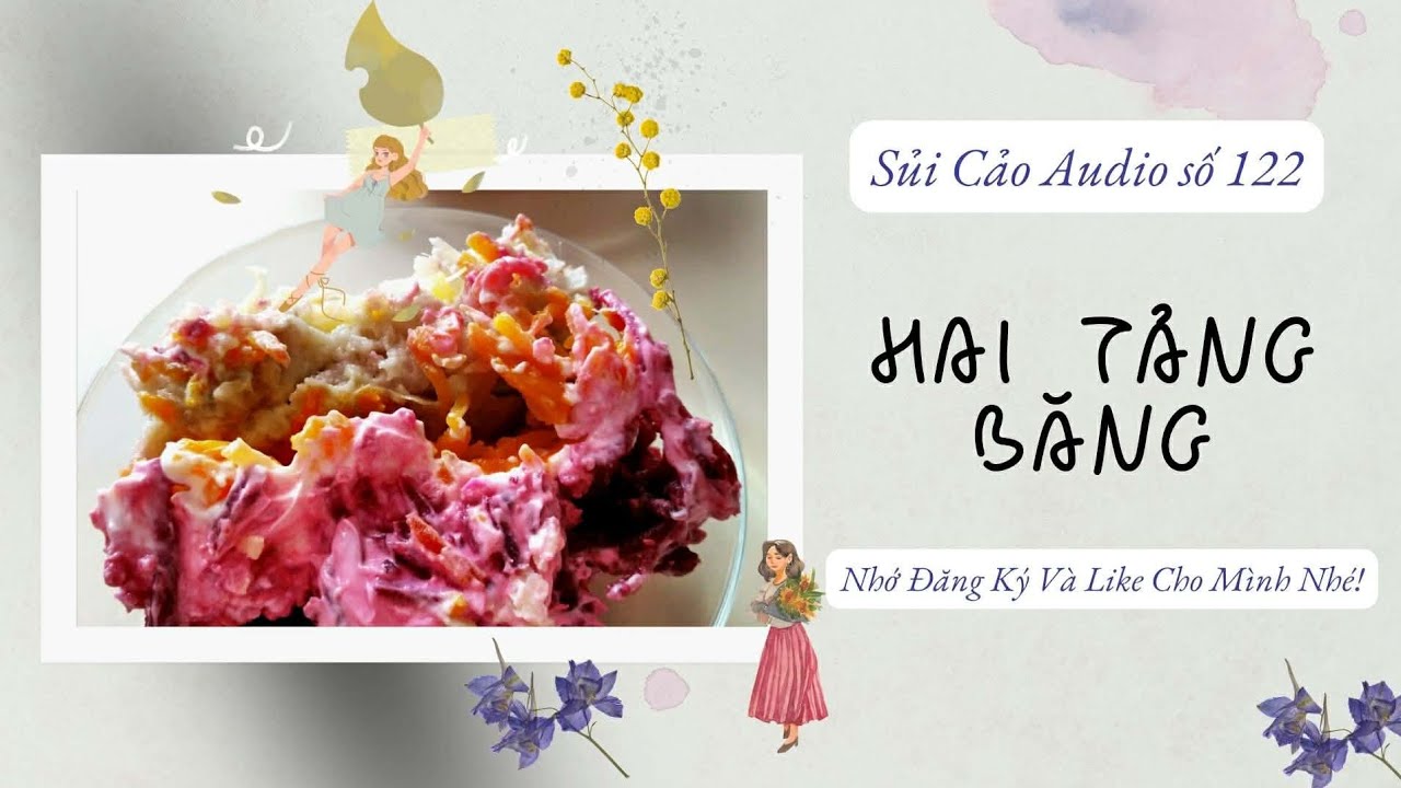 HAI TẢNG BĂNG~ SỦI CẢO AUDIO SỐ 122