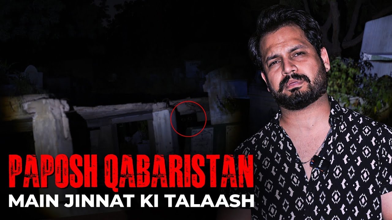 Paposh Qabristan Ka Khafnaak Raaz, Jinnat Ki Talaash - BASERA Ghost Hunting