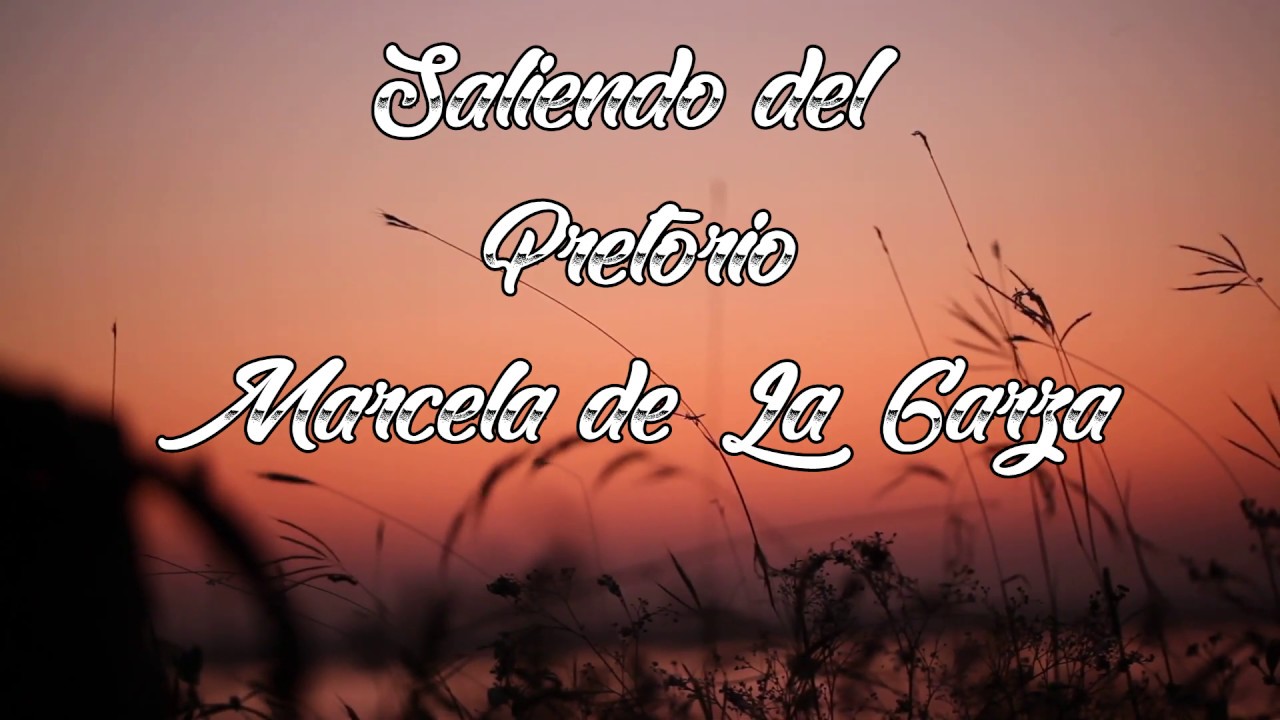 Saliendo del Pretorio-Marcela de La Garza