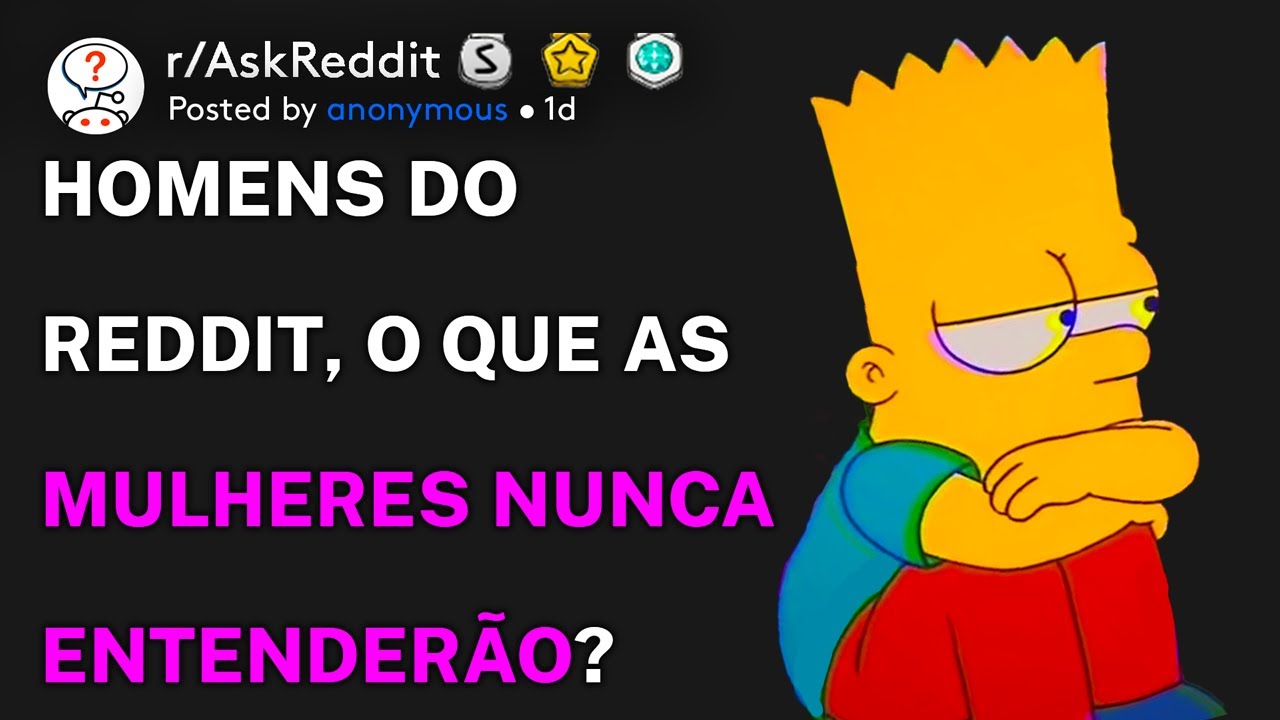 Homens do Reddit, o que &eacute; algo que as mulheres nunca entender&atilde;o? (r/AskReddit Portugu&ecirc;s)