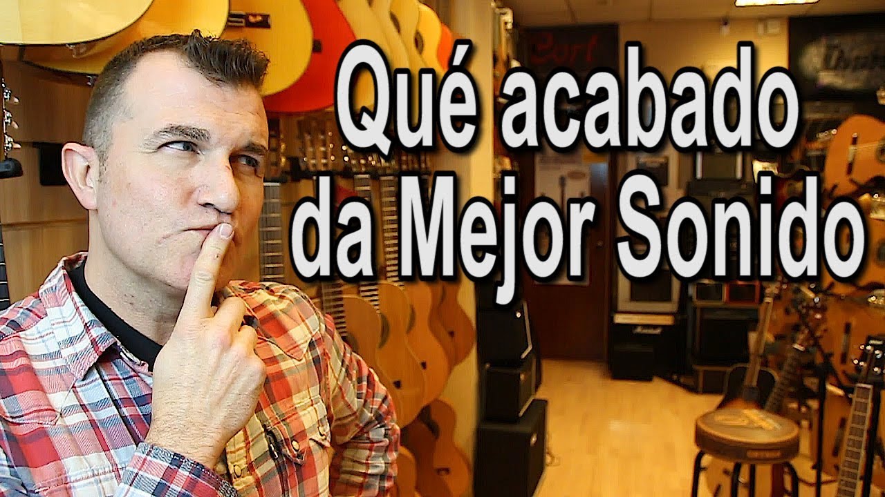 Qué acabado da mejor sonido