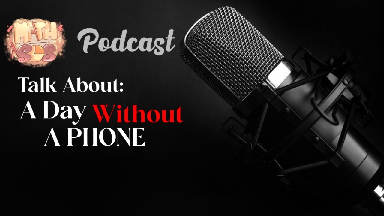 A DAY WITHOUT A PHONE - MATHSOS PODCAST
