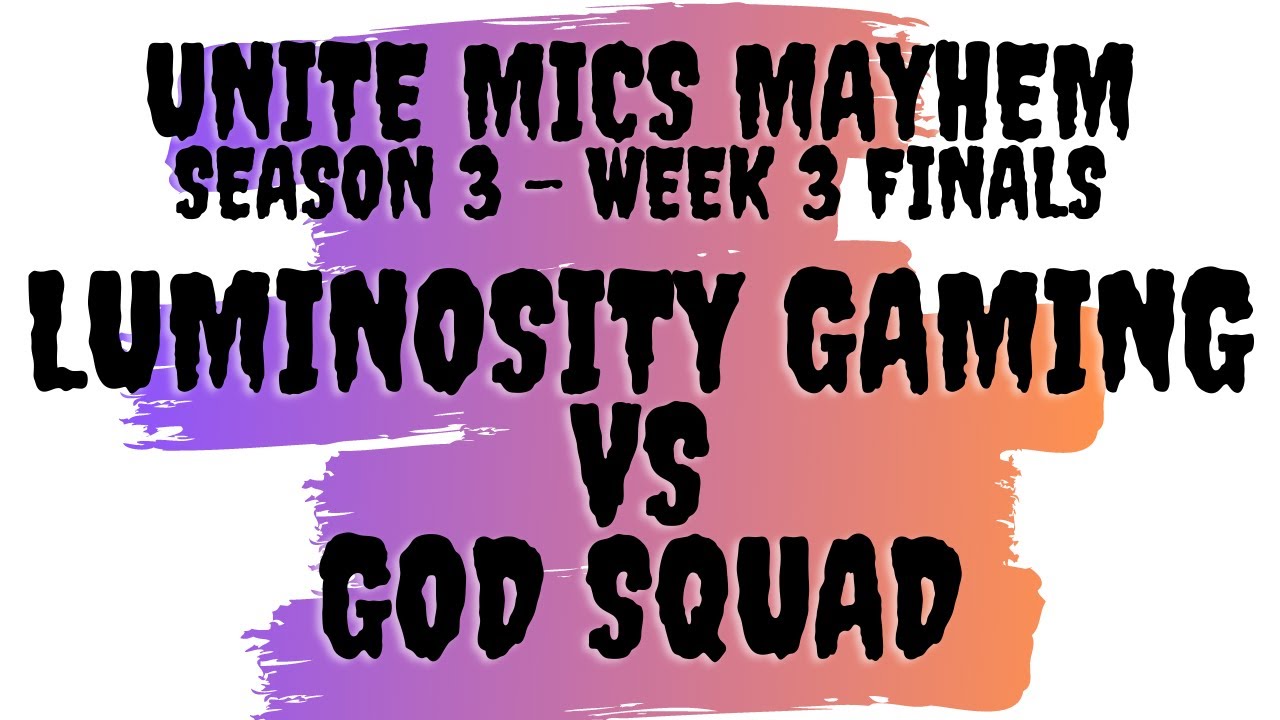 Unite Mics Mayhem Season 3 Week 3 FINALS: Luminosity Gaming vs God Squad *Pick/Ban Format*