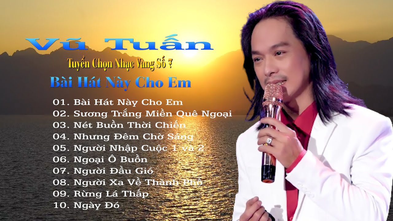 Bài Hát Này Cho Em - Ca Sĩ Vũ Tuấn - Tuyển Chọn Nhạc Vàng Số 7 - Hát Mãi Cho Đời