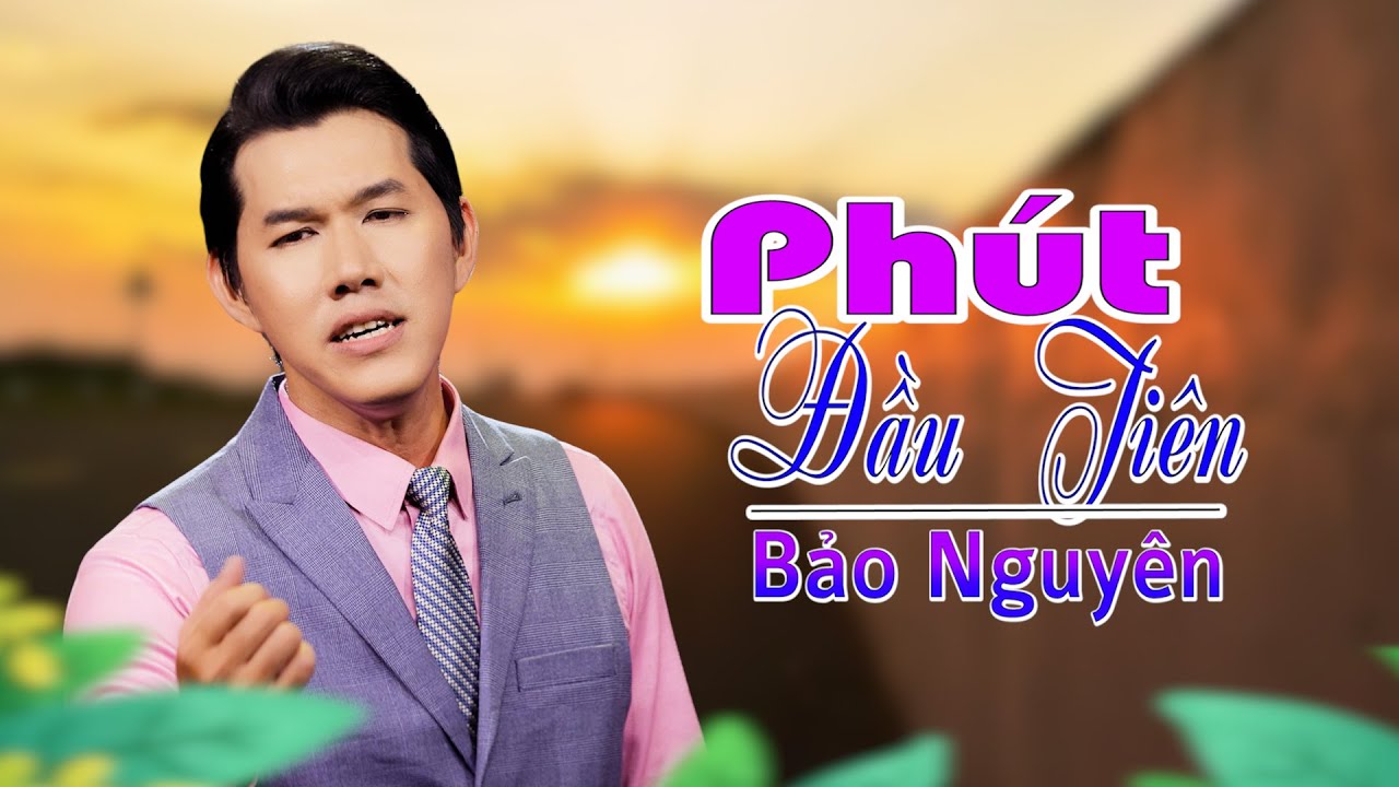 Phút Đầu Tiên || Bảo Nguyên || Nhạc Xưa Để Đời.