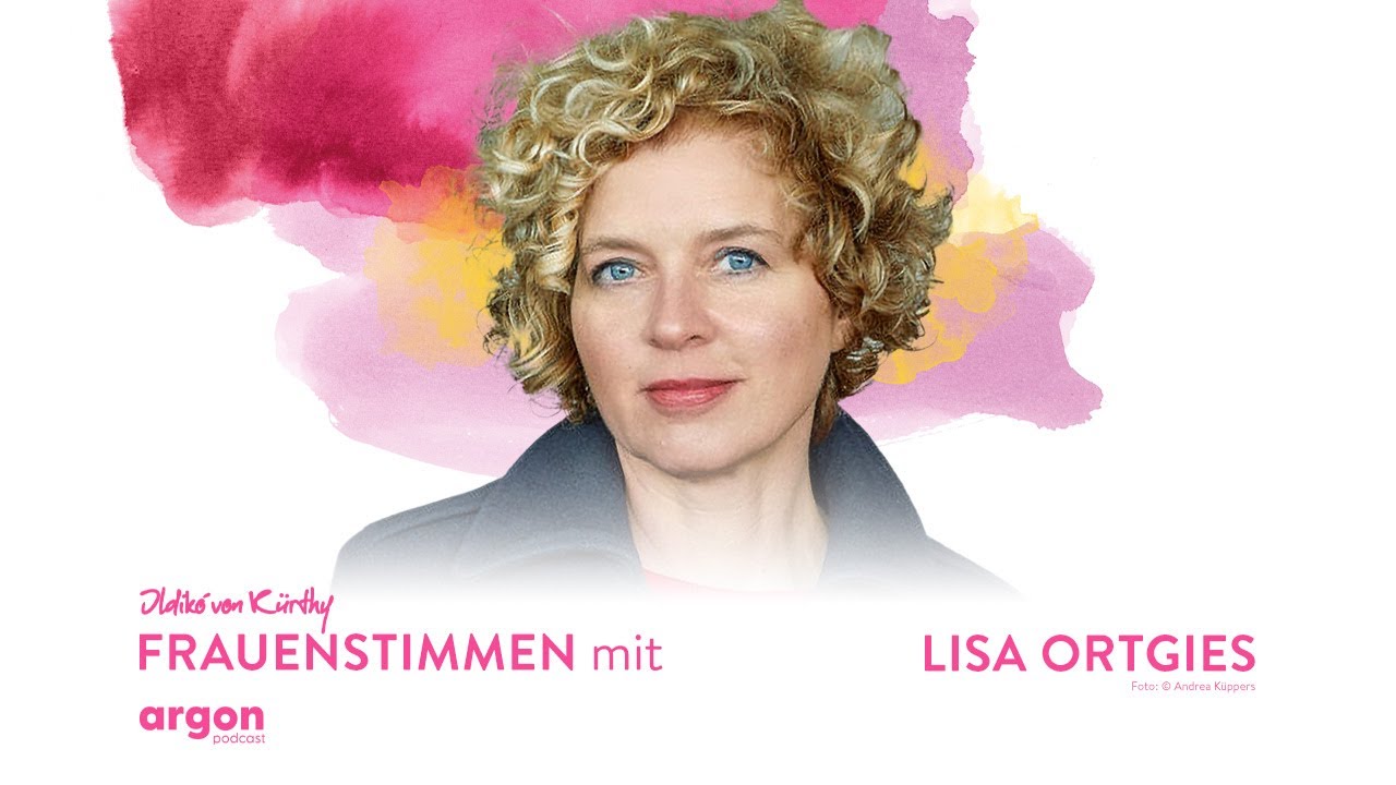 Selbstbewusst älter werden mit Lisa Ortgies | Podcast »Frauenstimmen« mit Ildikó von Kürthy