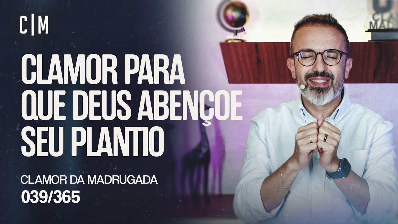 CLAMOR PARA QUE DEUS ABENÇOE SEU PLANTIO | CM