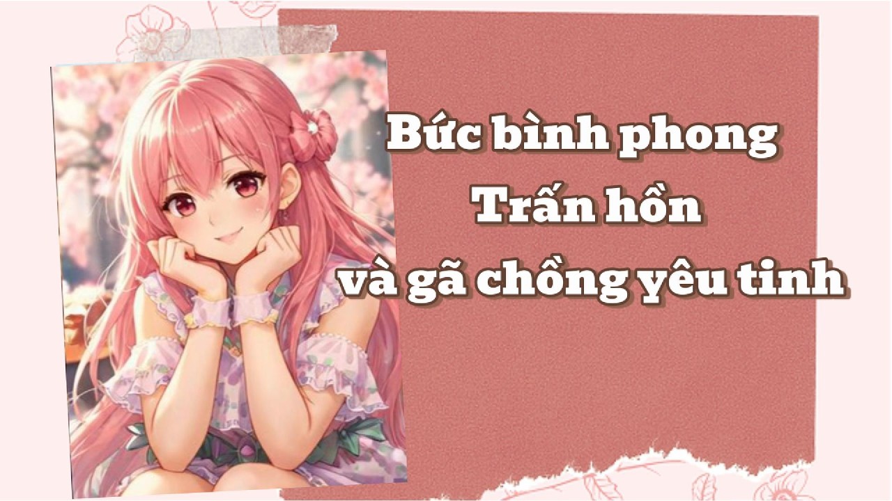 Truyện Audio Full | Bức bình phong trấn hồn và gã chồng yêu tinh | Ngây thơ Audio