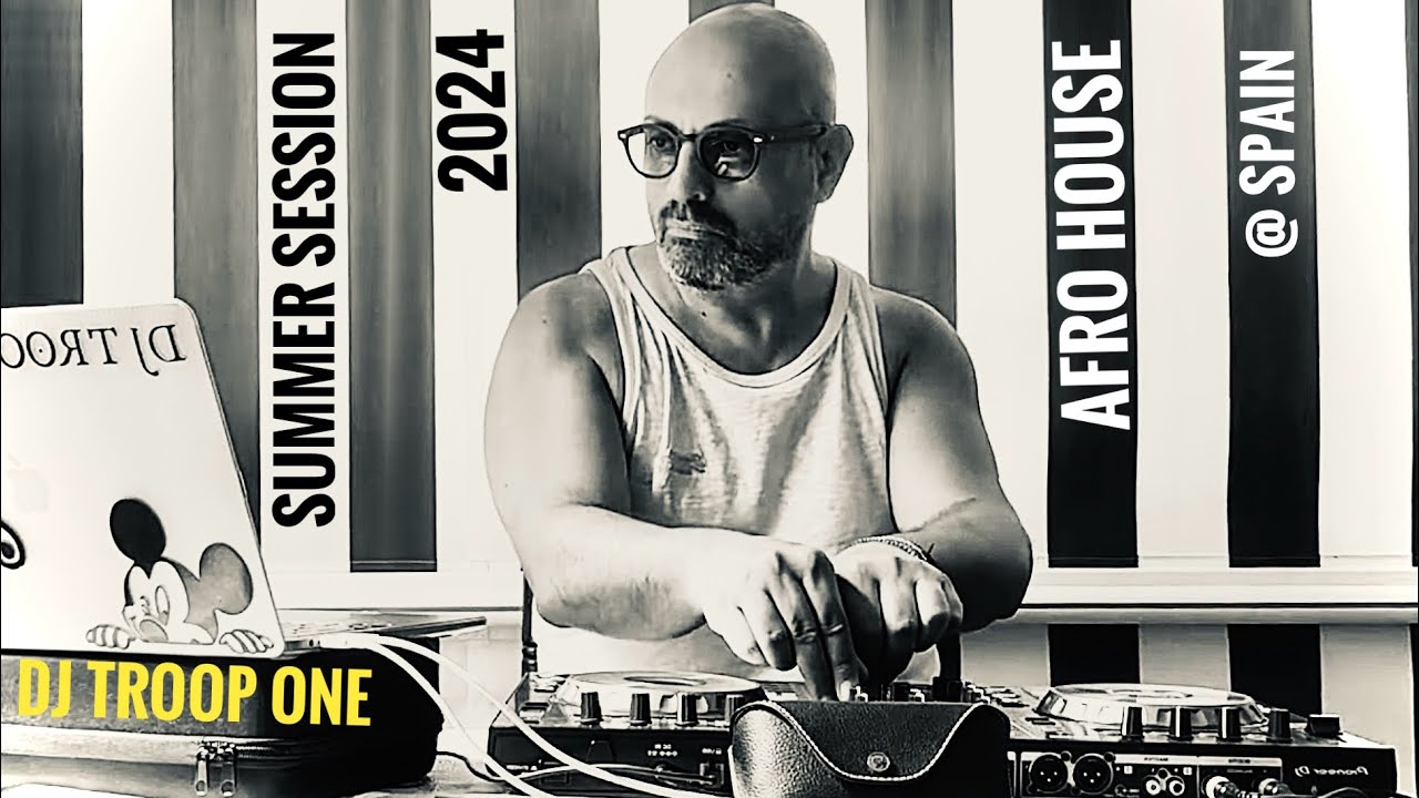DJ TROOP ONE - AFRO HOUSE SUMMER SESSION 2024 - SPAIN