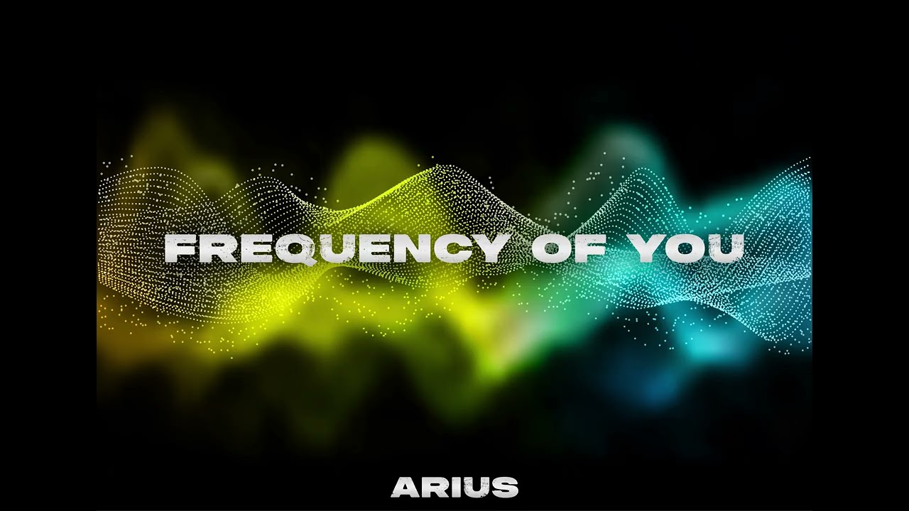 ARIUS - Frequency Of You