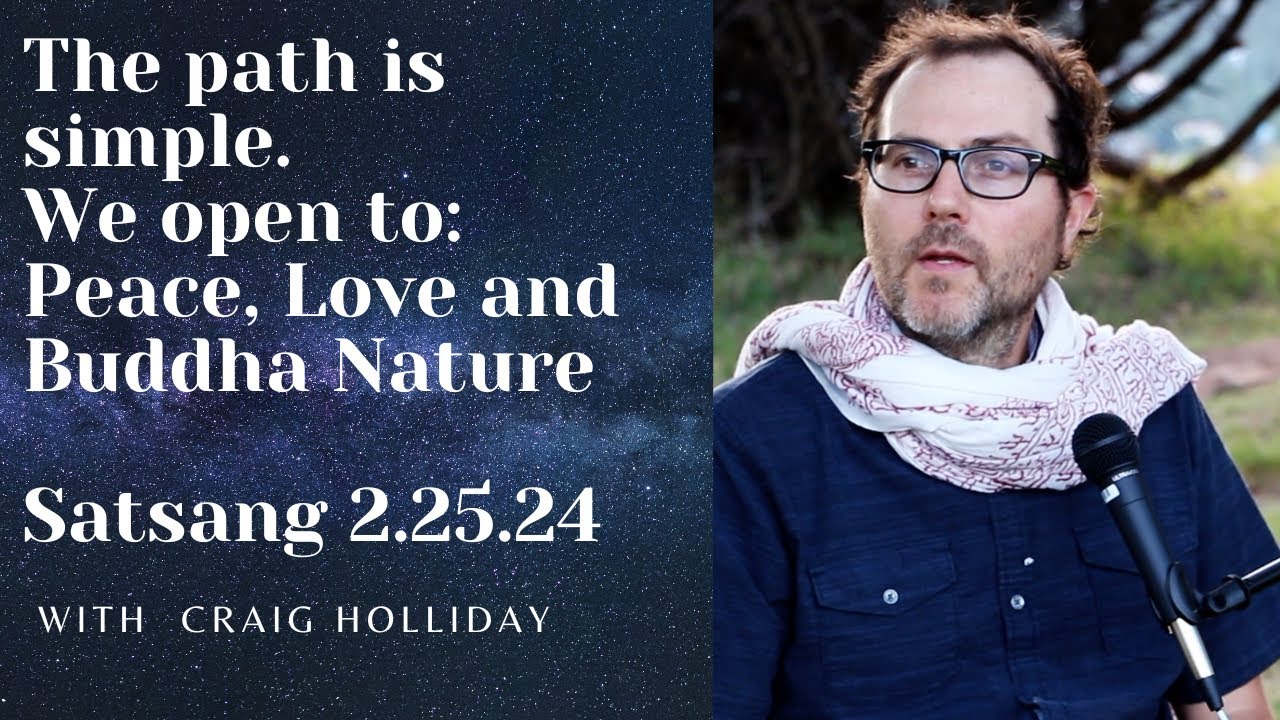Do not complicate the path. We open to: Peace, Love and Buddha Nature Satsang 2.25.24