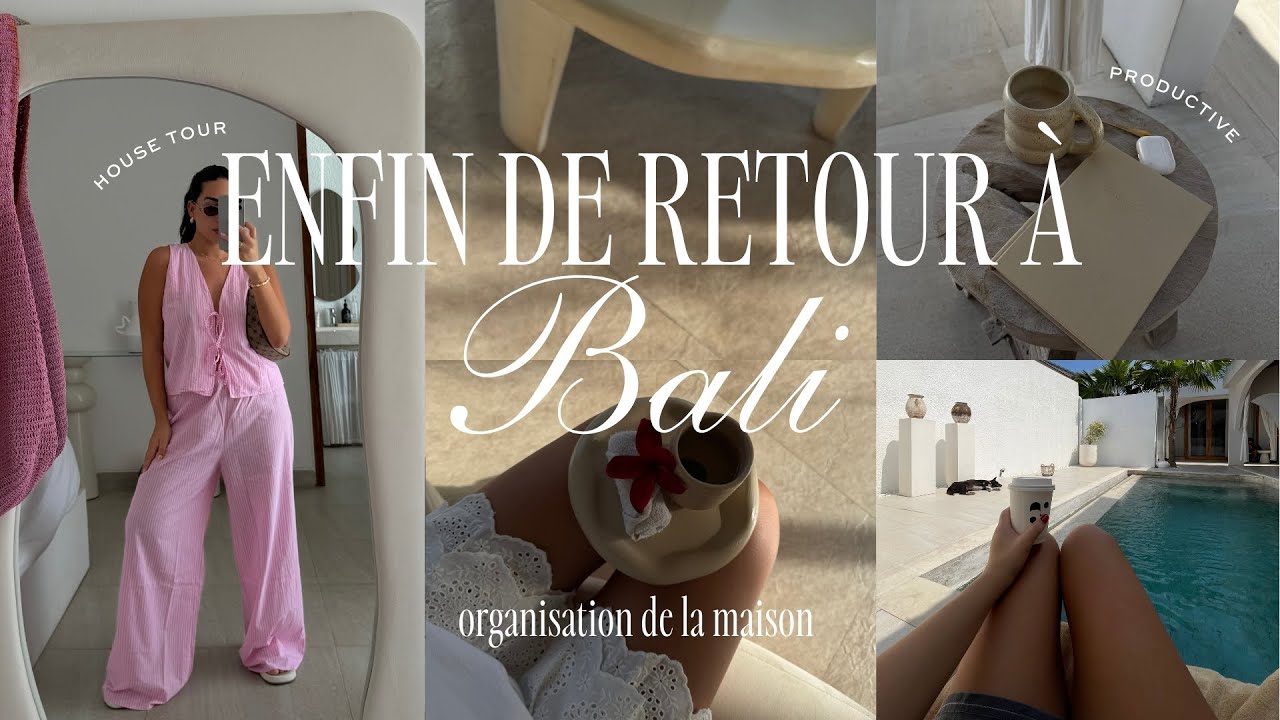 ENFIN DE RETOUR À BALI - House Tour /on organise ma maison ensemble