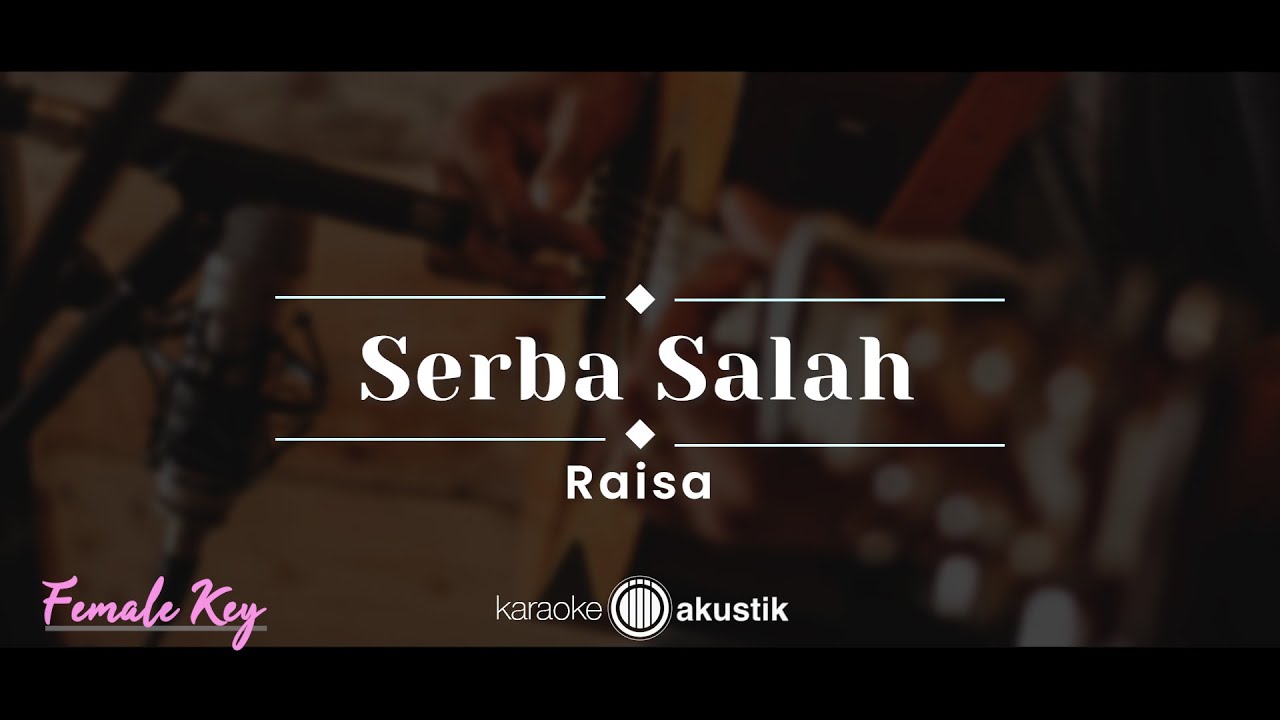 Serba Salah – Raisa (KARAOKE AKUSTIK - FEMALE KEY)