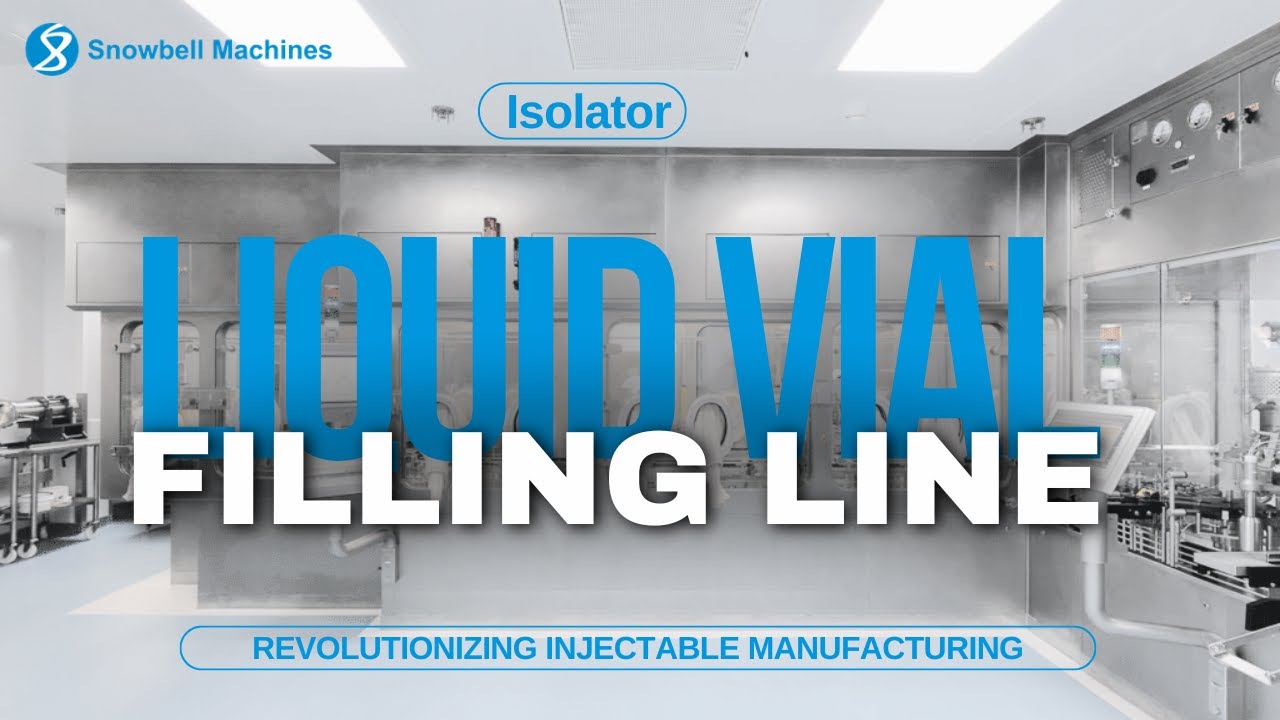 Streamlining Liquid Filling: Exploring Snowbell Machines Innovative Isolator Solutions
