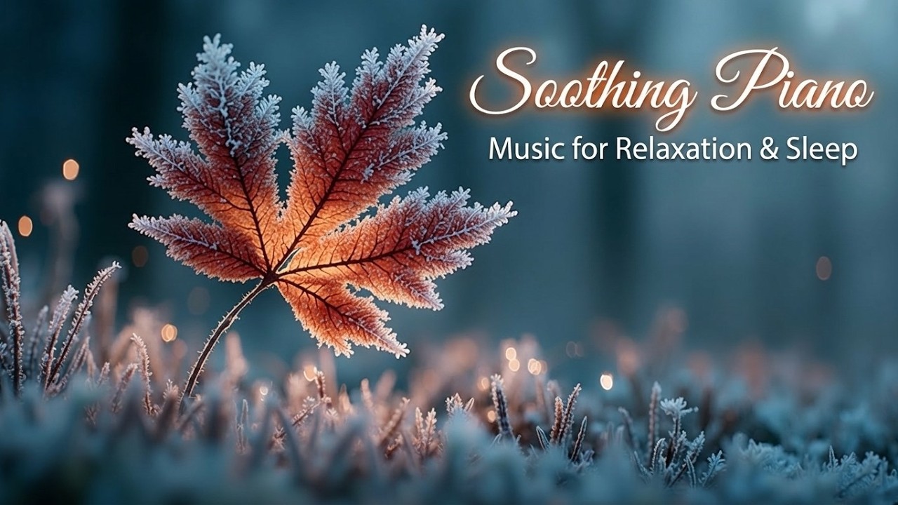 Deep Soothing Piano Music - Gentle Sleep Piano Music | Calming Melodies For Relaxing Piano