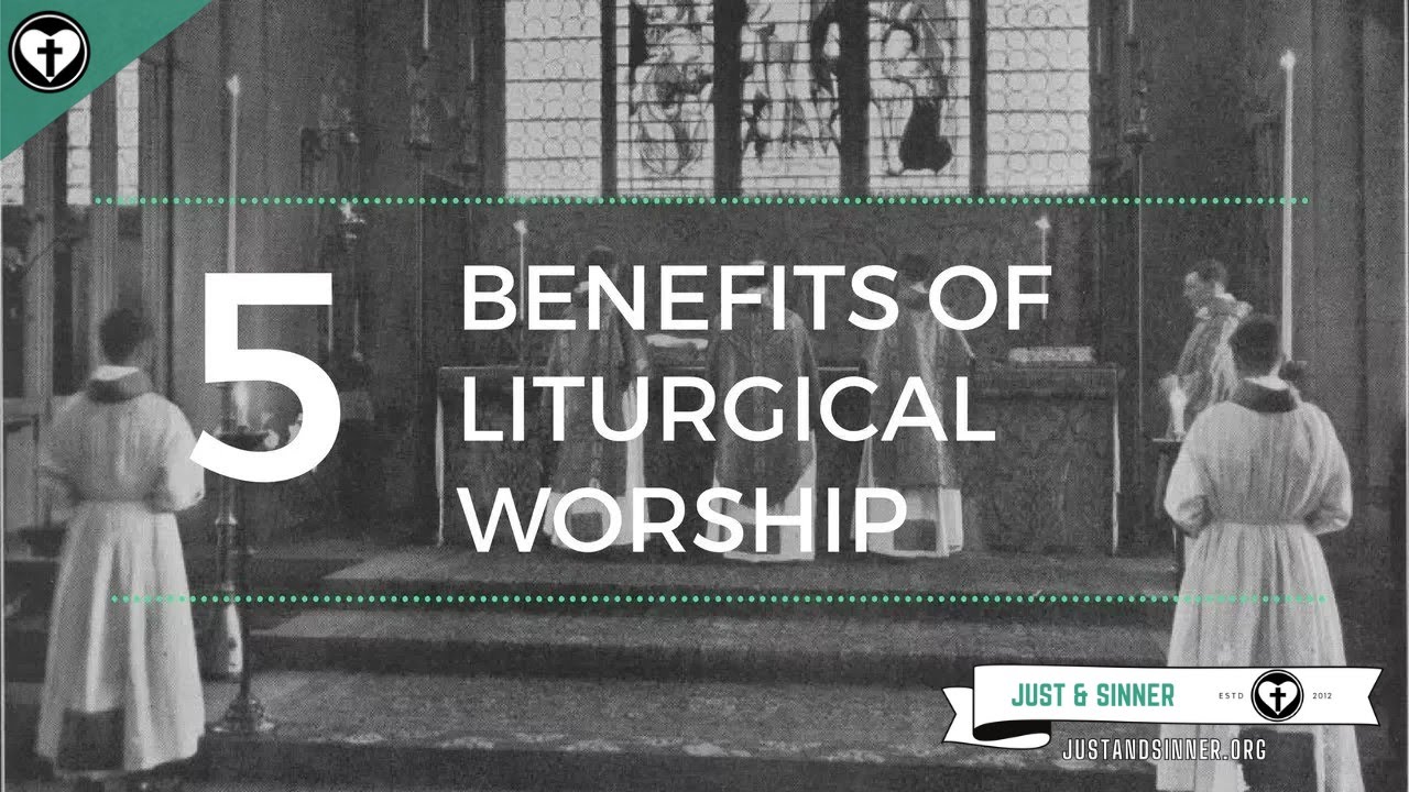 Five Benefits of Liturgical Worship