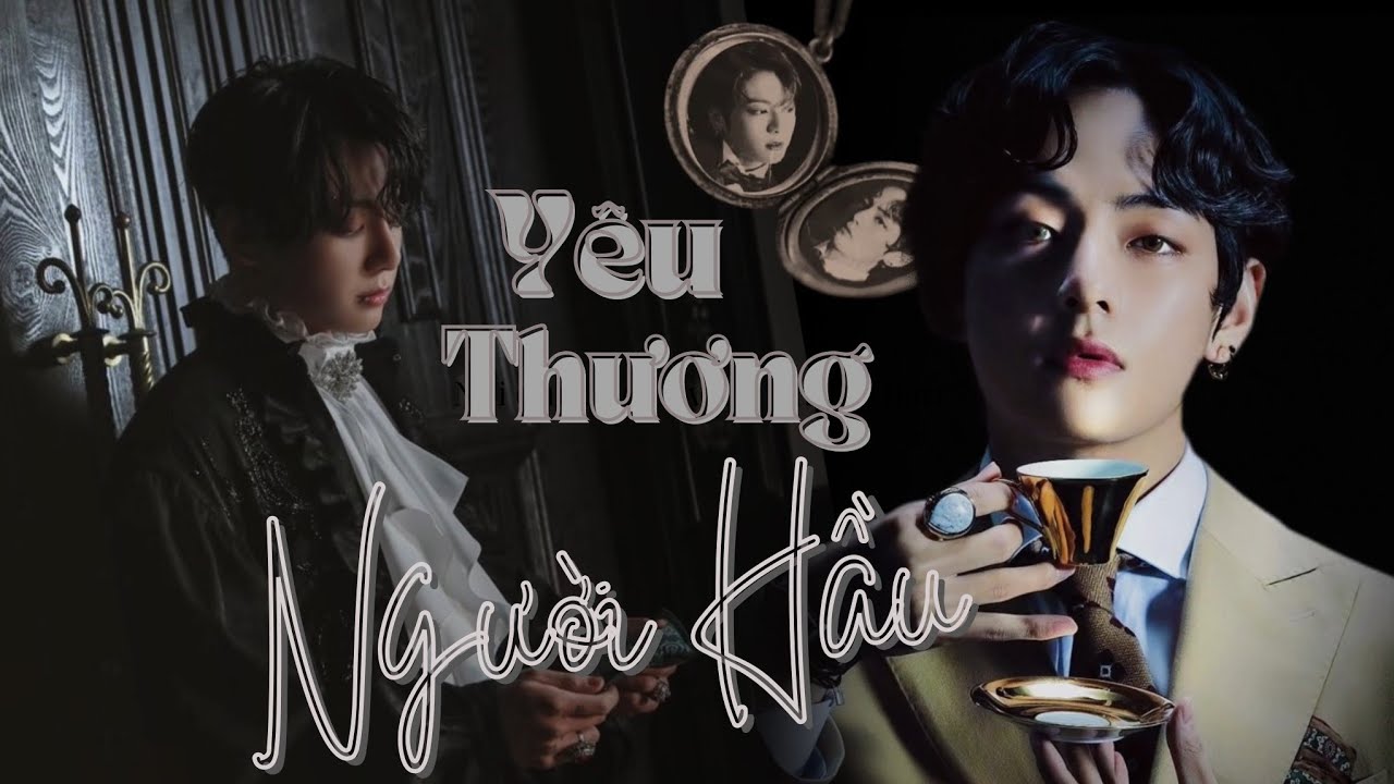 || ONESHOT VKOOK || YÊU THƯƠNG NGƯỜI HẦU • Dara - Wun