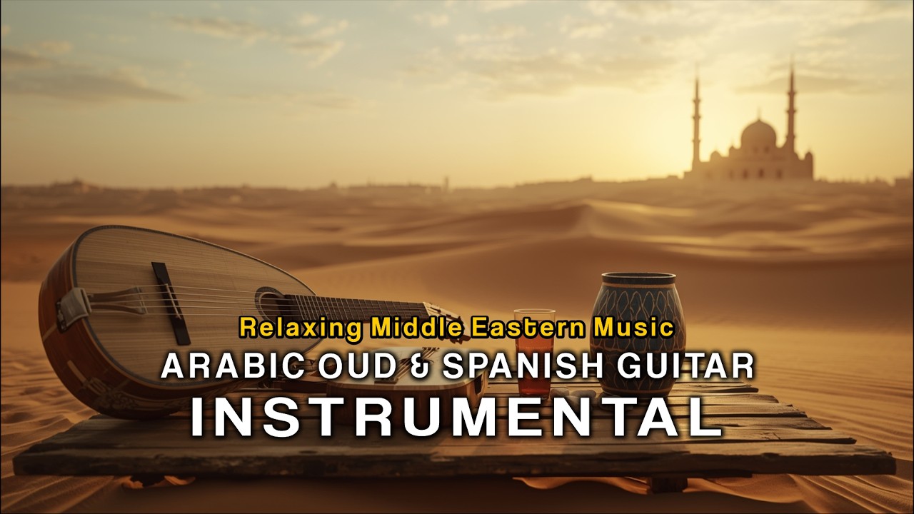 Arabic Oud & Spanish Guitar Instrumental – Relaxing Middle Eastern Music | Al Sakina Sounds