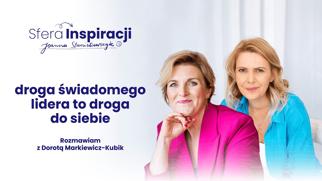 Droga świadomego lidera to droga do siebie | rozmawiam z Dorotą Markiewicz-Kubik.