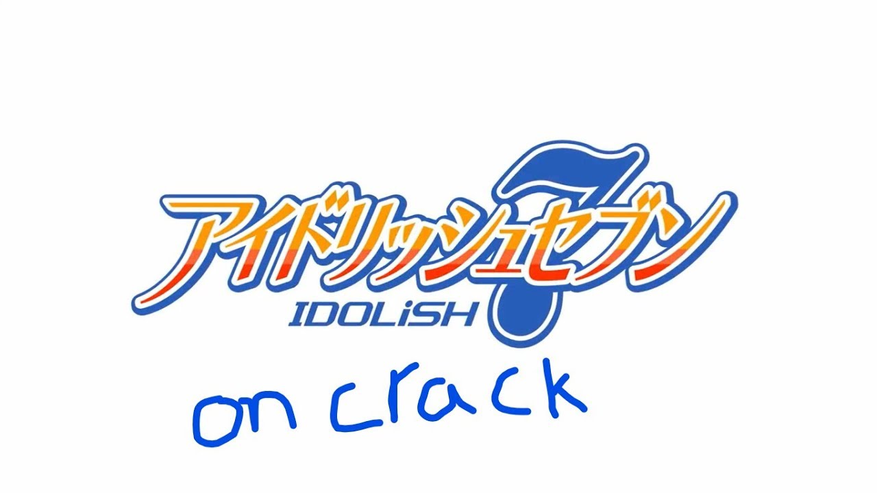Idolish7 On Crack!