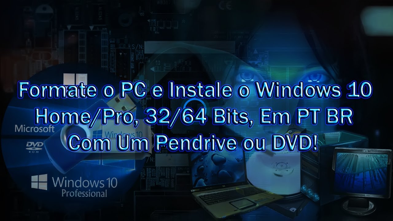Como Formatar o PC e Instalar o Windows 10 Home/Pro, 32/64 Bits, Em PT BR Com Um Pendrive/DVD!