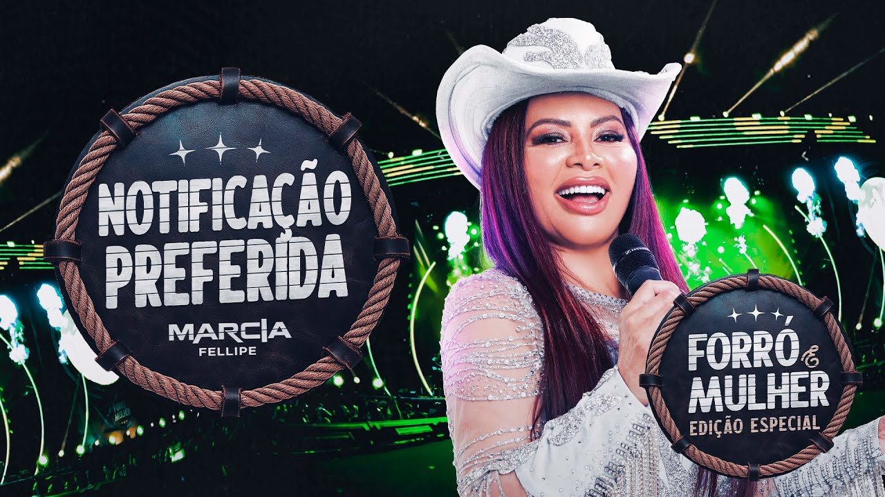 M&aacute;rcia Fellipe - Notifica&ccedil;&atilde;o Preferida - Forr&oacute; e Mulher Edi&ccedil;&atilde;o Especial
