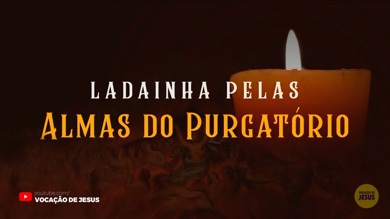 LADAINHA PELAS ALMAS DO PURGATÓRIO (Rezada)