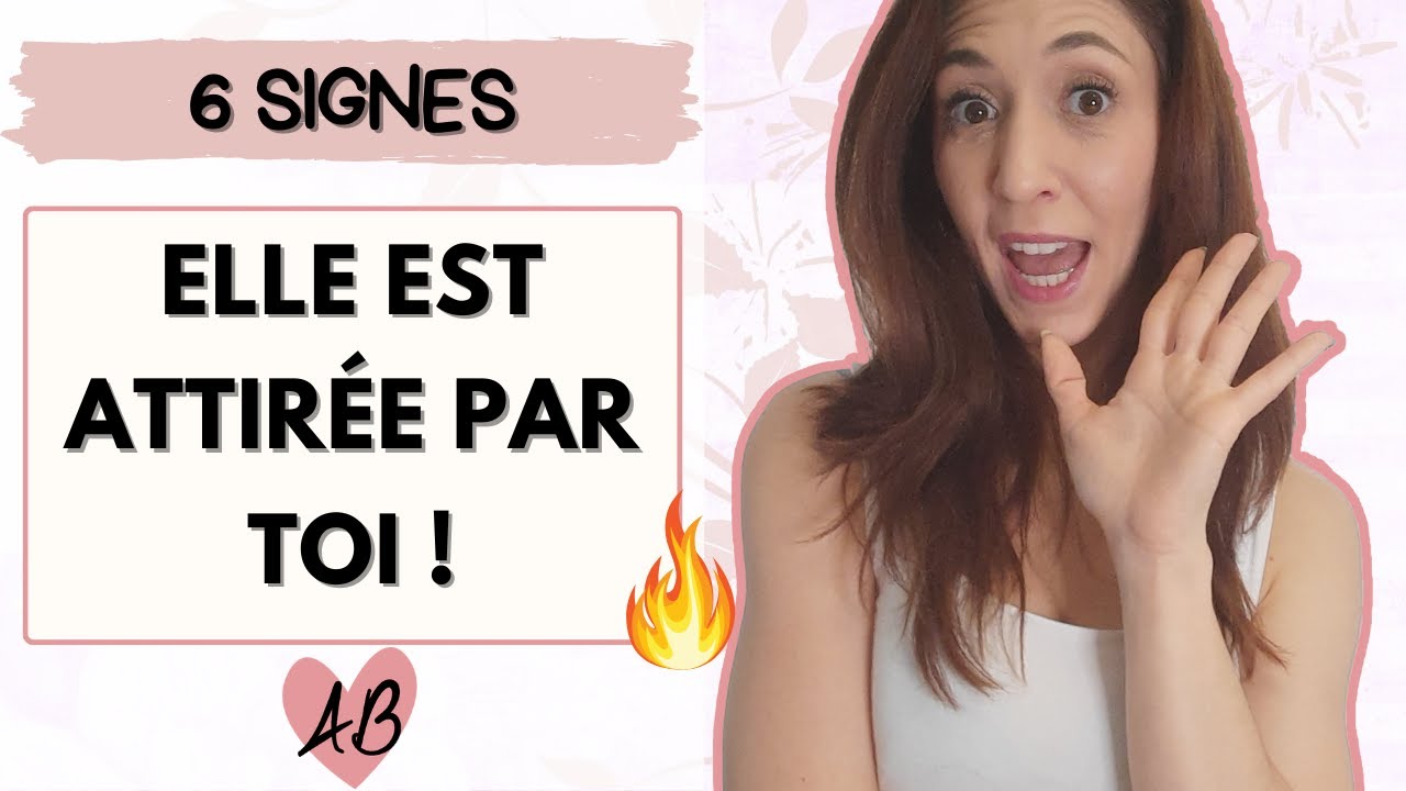6 signes qu'ELLE EST ATTIREE et veut ATTIRER VOTRE ATTENTION