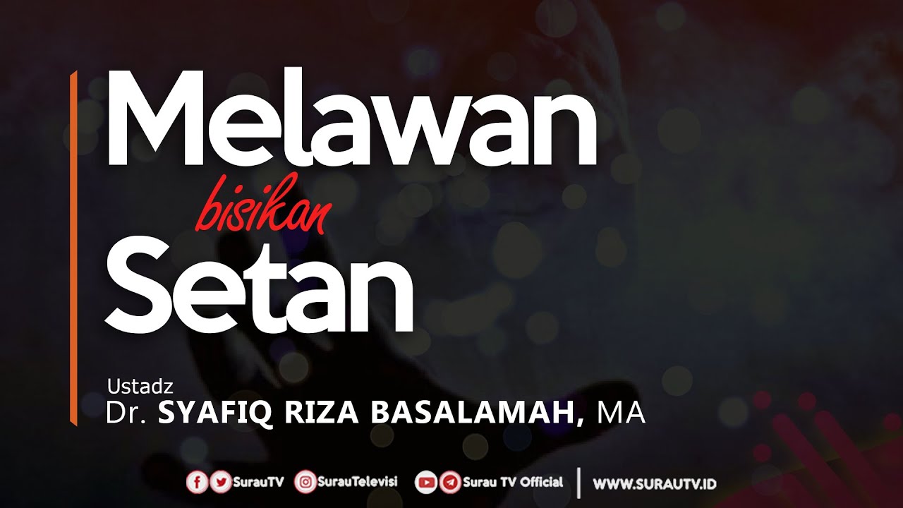 Konsultasi Syariah | Melawan Bisikan Setan - Ustadz Dr. Syafiq Riza Basalamah, MA