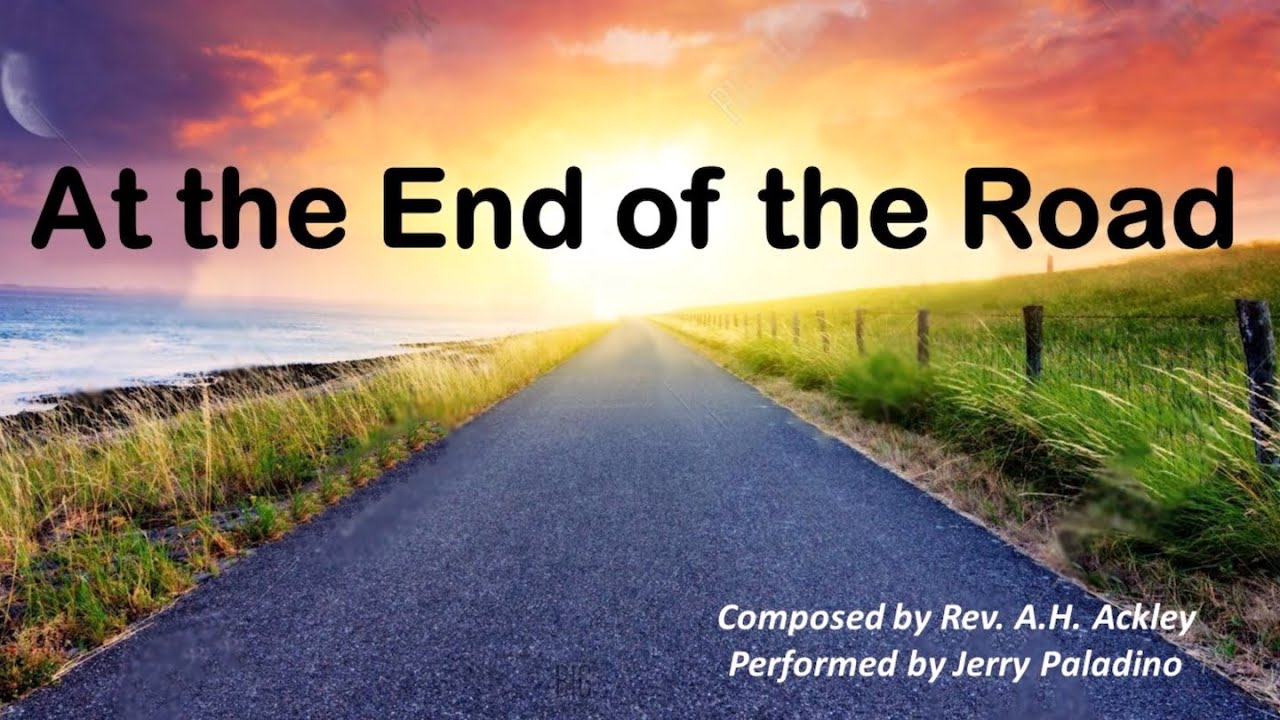 "AT THE END OF THE ROAD" - composed by Rev. A.H. Ackley