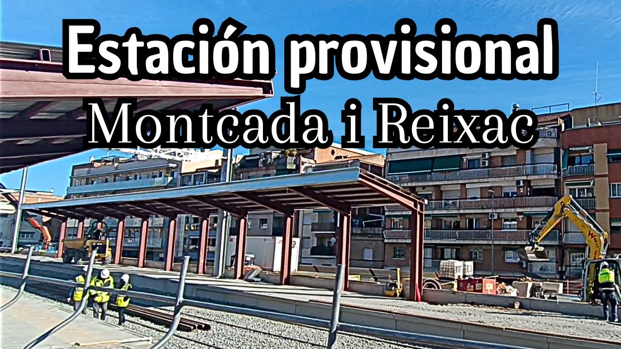 ESTACI&Oacute;N PROVISIONAL MONTCADA I REIXAC Rodalies Renfe R2 y R2 Nord