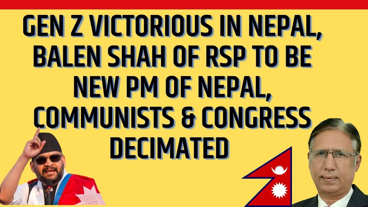 Gen Z Victorious in Nepal, Balen Shah of RSP to be New PM of Nepal, Communists & Congress Era Gone