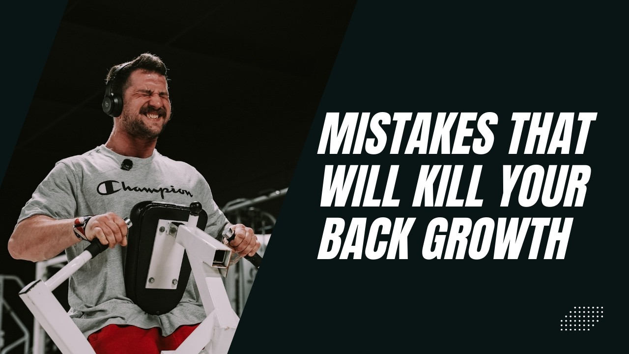 THESE MISTAKES WILL KILL YOUR BACK GROWTH