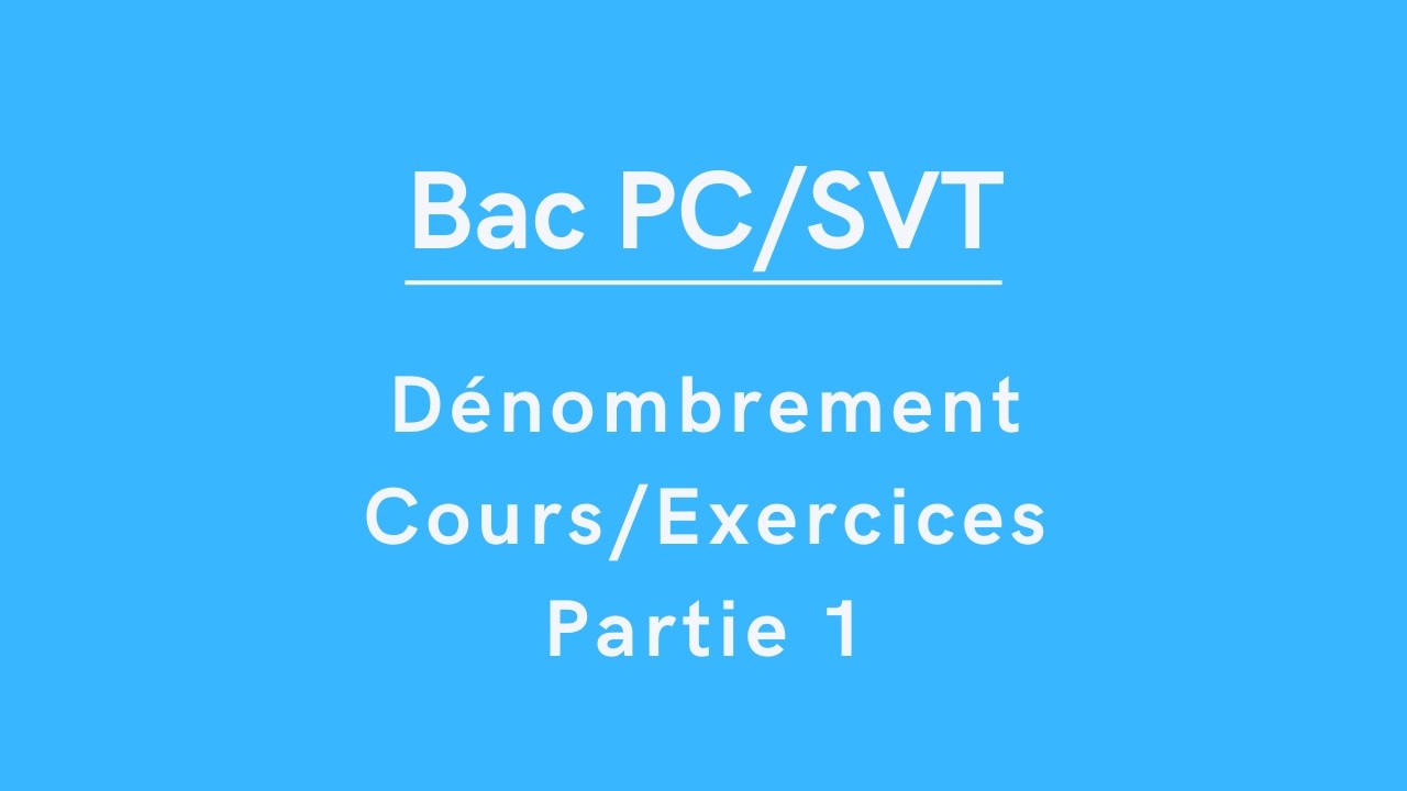 Bac PC/SVT : Dénombrement (Cours/Exercices) Partie 1