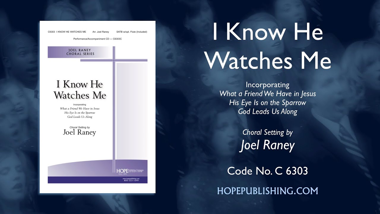 I Know He Watches Me - arr. Joel Raney