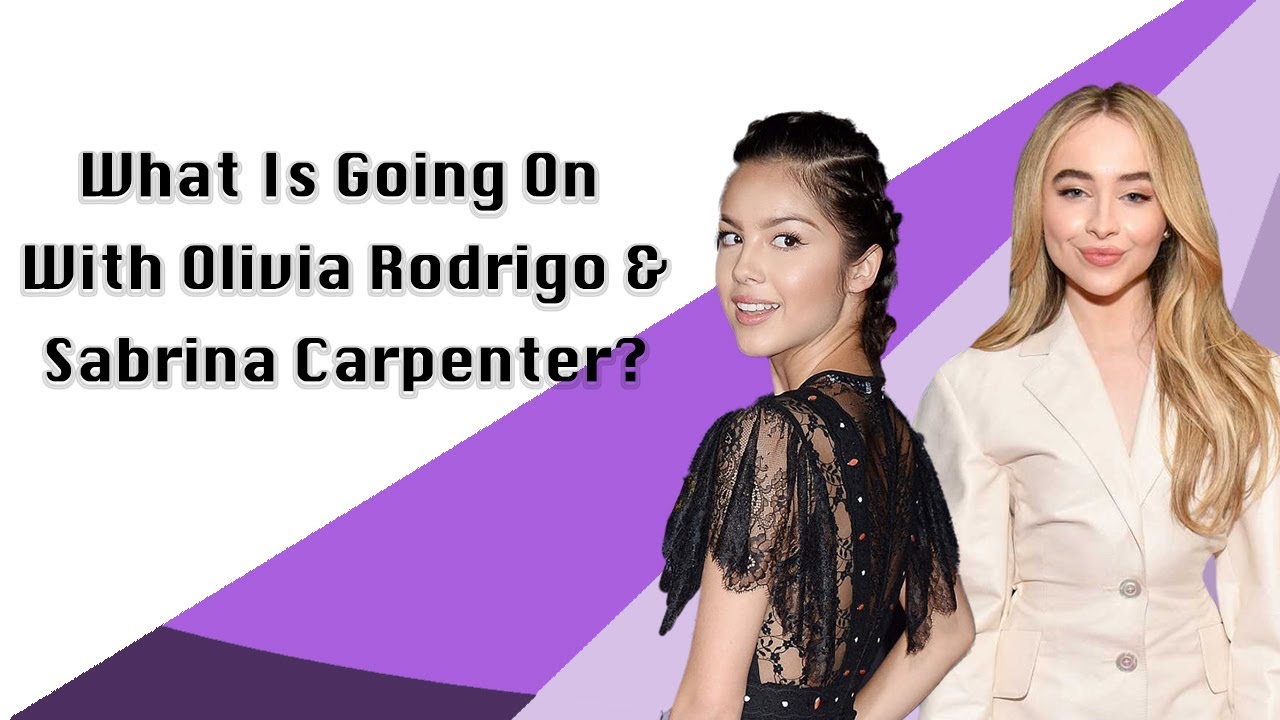 What Is Going On With Olivia Rodrigo & Sabrina Carpenter?