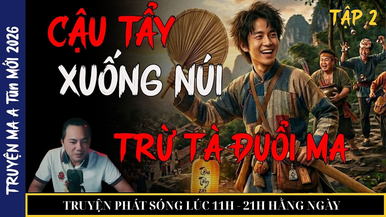 TRUYỆN MA QUÀNG A TŨN 2026 : CẬU TẨY XUỐNG NÚI TRỪ TÀ ĐUỔI MA (tập 2) | TRUYỆN MA ĐÊM KHUYA