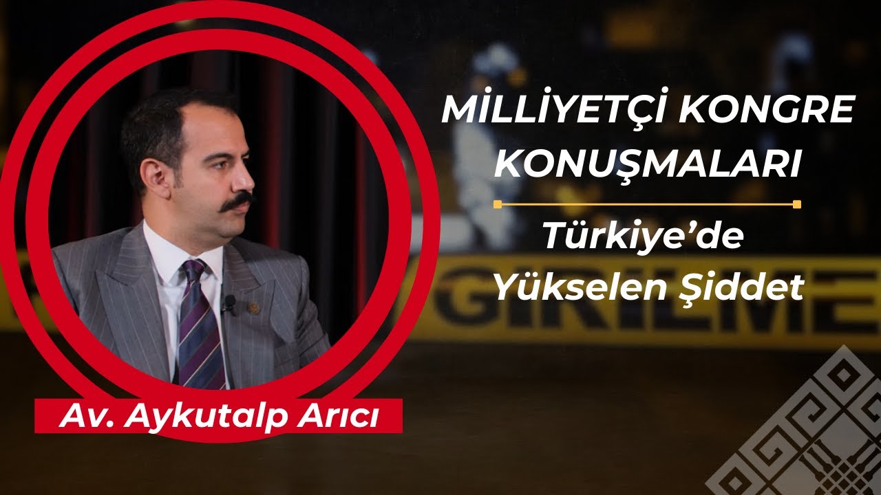 Milliyetçi Kongre Konuşmaları - Türkiye'de Yükselen Şiddet