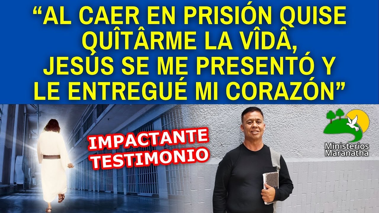 “AL CAER EN PRISIÓN QUISE QUÎTÂRME LA VÎDÂ, JESÚS SE ME PRESENTÓ Y LE ENTREGUÉ MI CORAZÓN”
