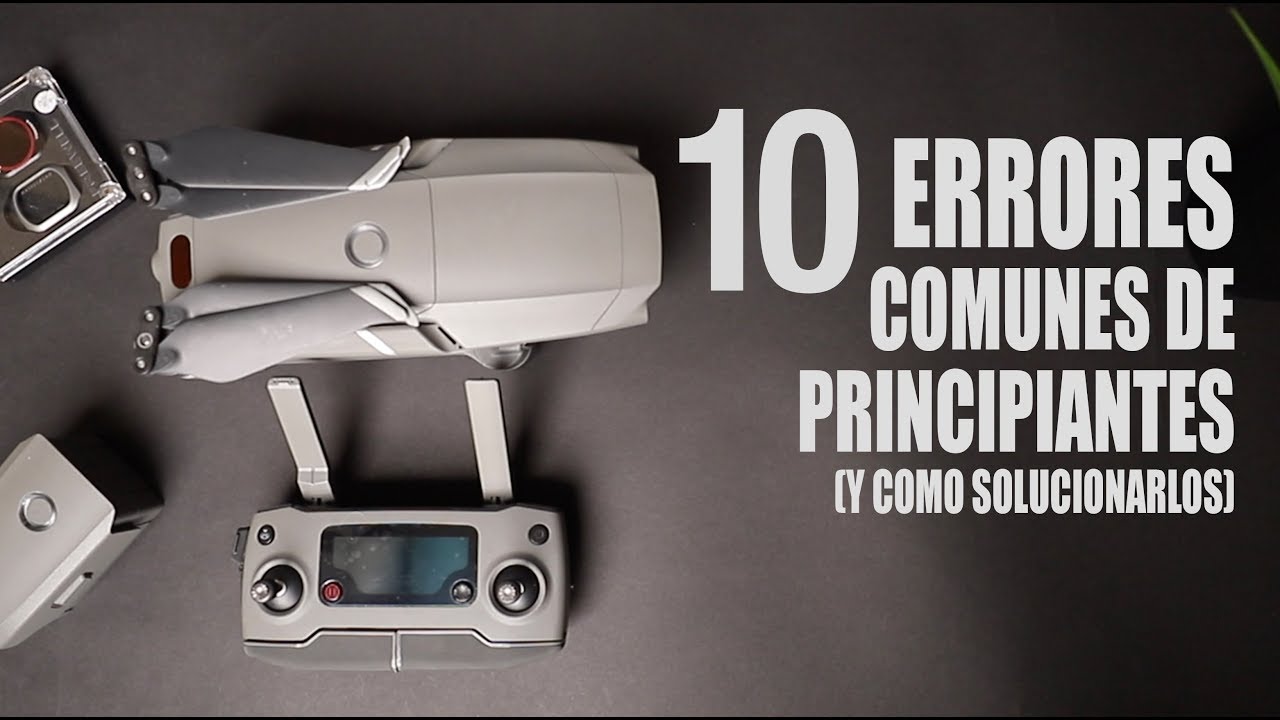 10 ERRORES TIPICOS DE PRINCIPIANTES USANDO DRONES (Y COMO SOLUCIONARLOS), INICIACION
