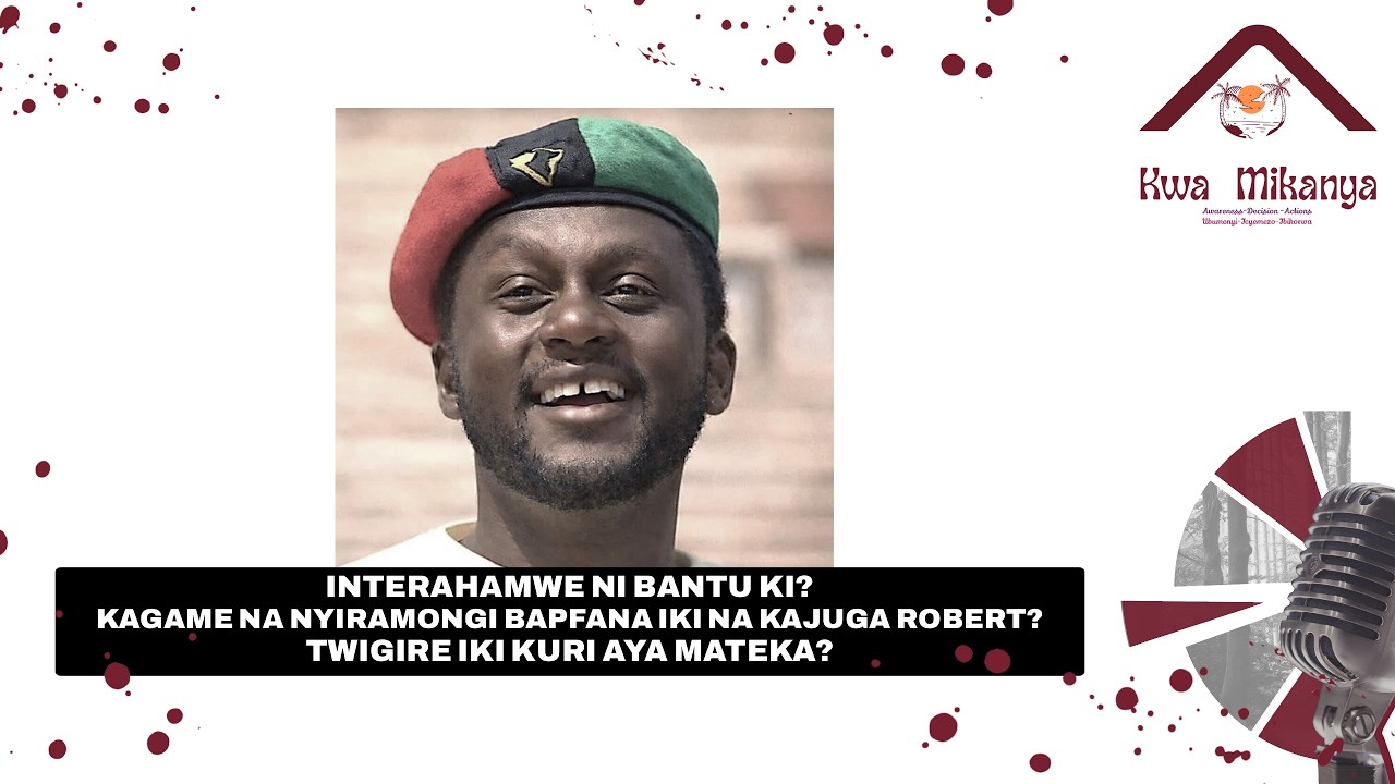 INTERAHAMWE NI BANTU KI? KAJUGA APFANA IKI NA NYIRAMONGI, KAGAME? TWIGIRE IKI KURI AYA MATEKA?