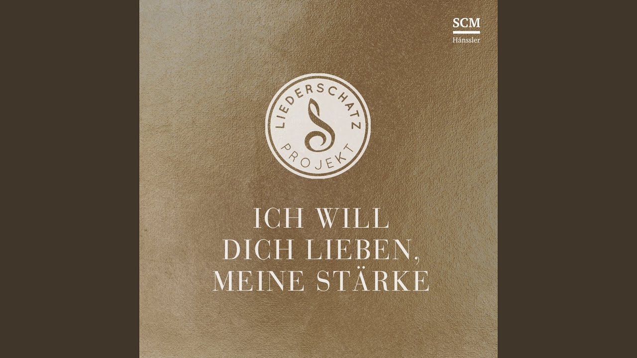 Ich will dich lieben, meine Stärke